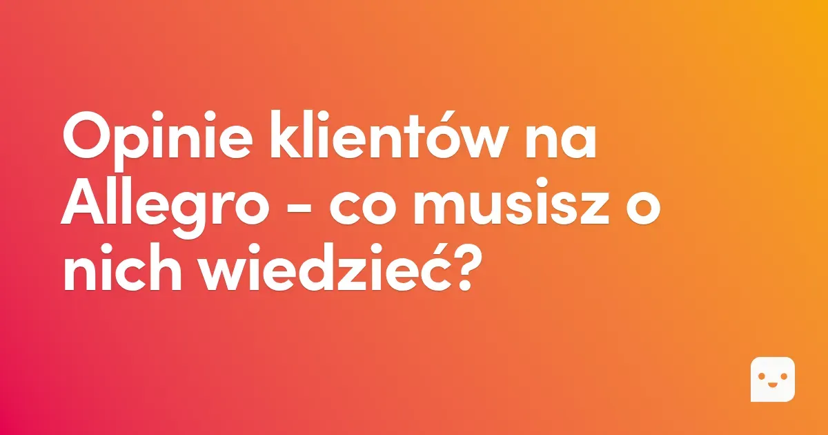 Opinie klientów na Allegro - co musisz o nich wiedzieć?