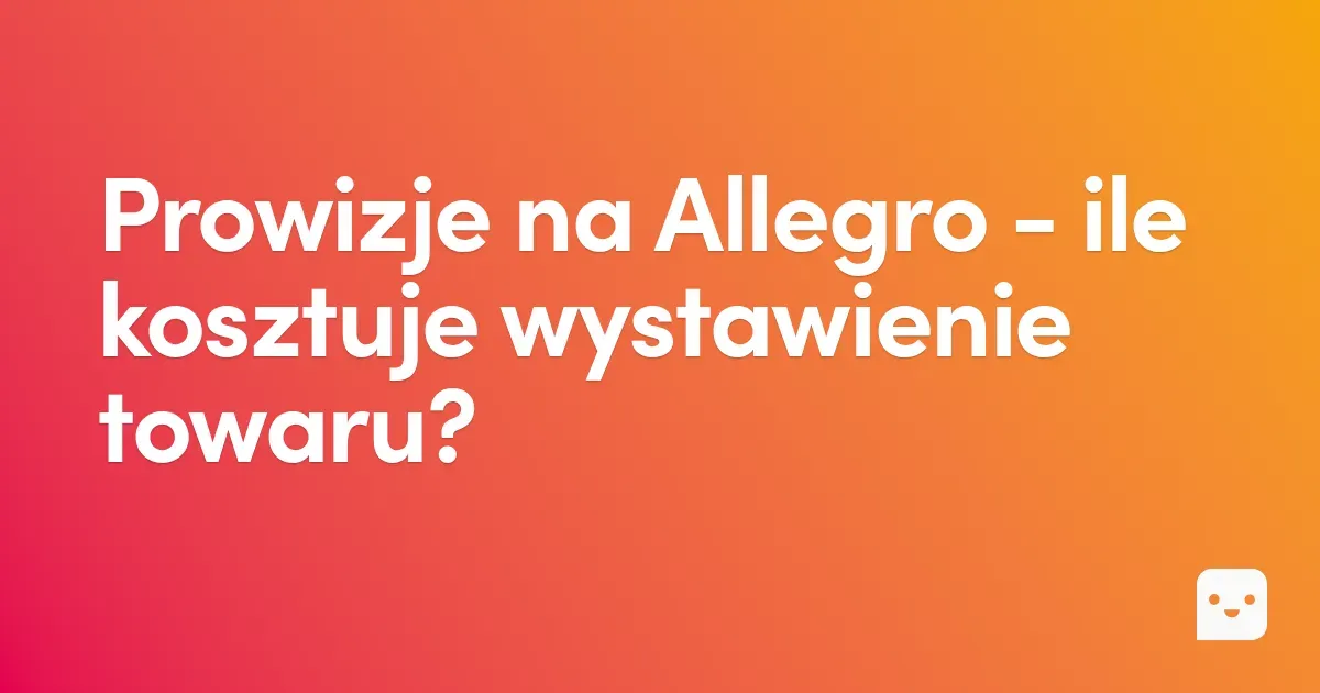 Prowizje na Allegro - ile kosztuje wystawienie towaru?