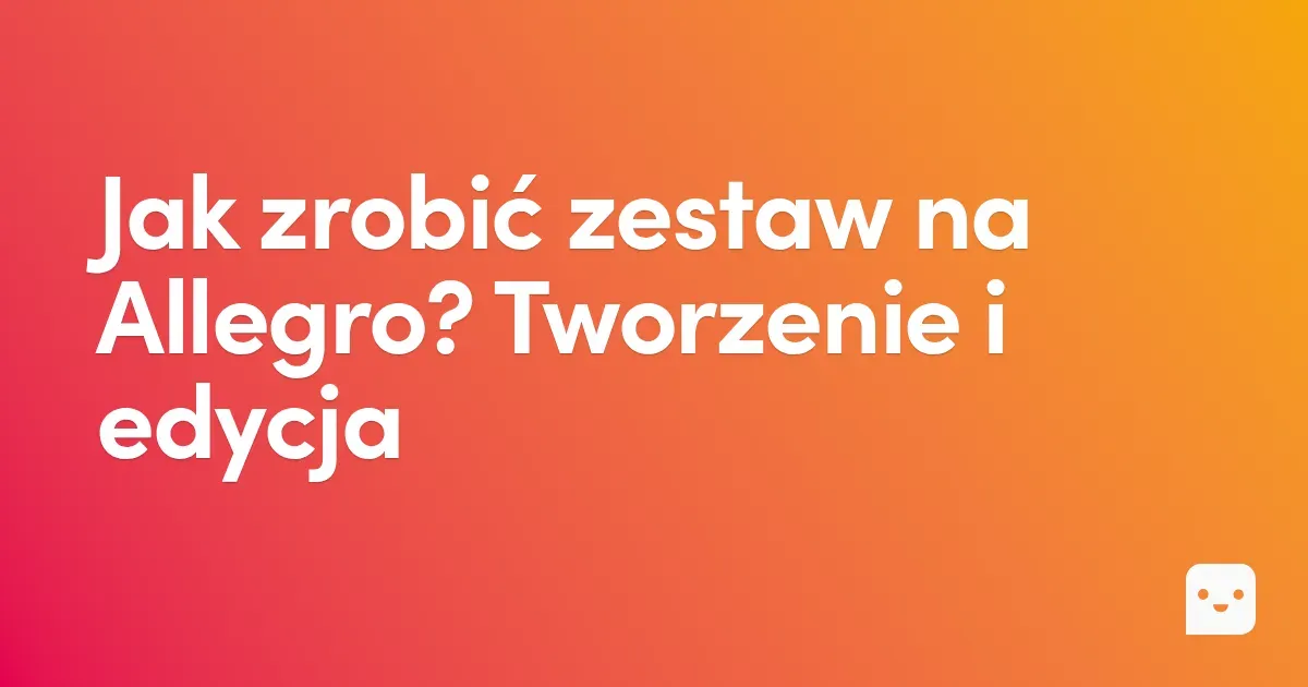 Tworzenie zestawów Allegro i edycja - Jak szybko i efektywnie zrobić zestaw