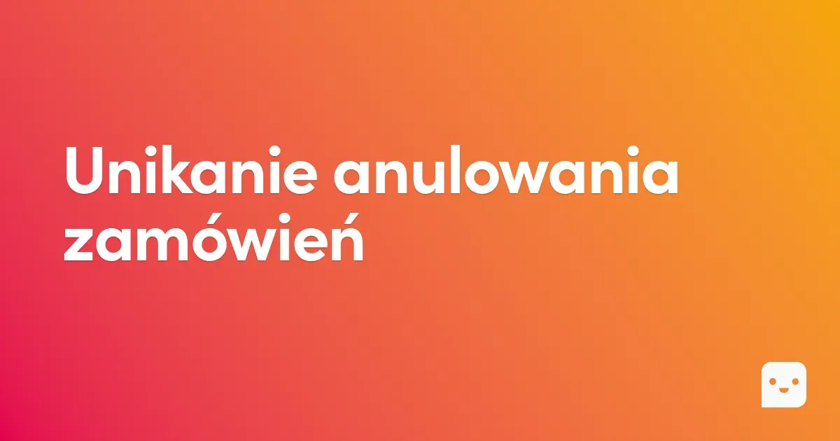 Unikanie anulowania zamówień